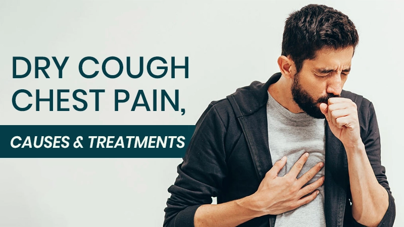 Dry Cough: Chest Pain, Causes & Treatments | Pulmonologist in Greater Noida West